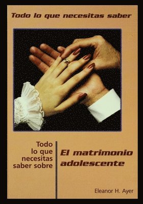 Todo Lo Que Necesitas Saber Sobre Matrimonio Adolescente = Everything You Need to Know about Teen Marriage 1