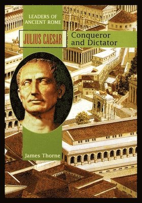 James Thorne - Julius Caesar: Conqueror and Dictator, Häftad