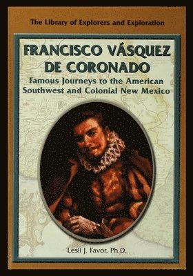 bokomslag Francisco Vasquez de Coronado: Famous Journeys to the American Southwest and Colonial New Mexico