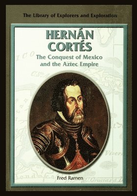 Hernan Cortes: The Conquest of Mexico and the Aztec Empire 1