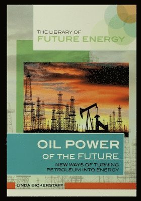 Linda Bickerstaff - Oil Power of the Future: New Ways of Turning Petroleum Into Energy, Häftad