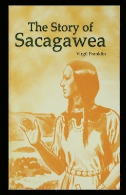 Virgil Franklin - The Story of Sacagawea, Häftad. Tillgänglighet: Lägg i varukorg