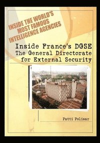 bokomslag Inside France's DGSE: The General Directorate for External Security