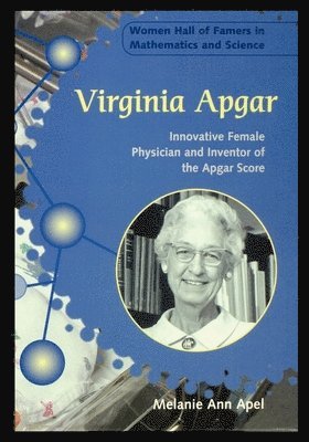 Melanie Apel - Virginia Apgar: Innovative Female Physician and Inventor of the Apgar Score, Häftad