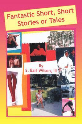 S Earl Wilson III, III Wilson, S. Earl, S. Earl III Wilson - Fantastic Short, Short Stories or Tales, Häftad