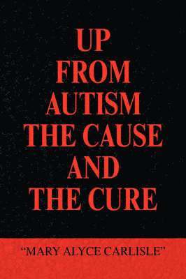 bokomslag Up from Autism the Cause and the Cure