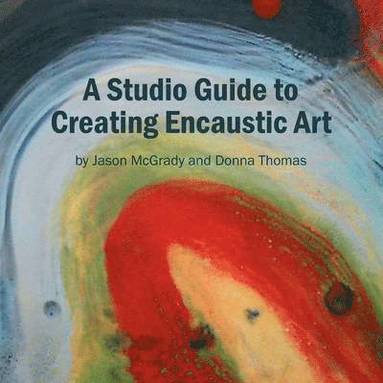 bokomslag A Studio Guide to Creating Encaustic Art