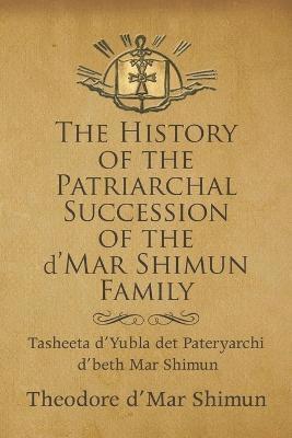 The History of the Patriarchal Succession of the D'mar Shimun Family 1