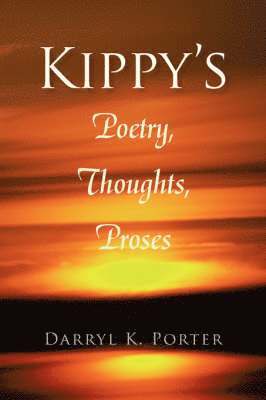 Darryl K Porter, Darryl K. Porter - Kippy's Poetry, Thoughts, Proses, Häftad