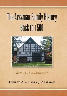 Arszman Family History Back to 1500 Vol.1 1