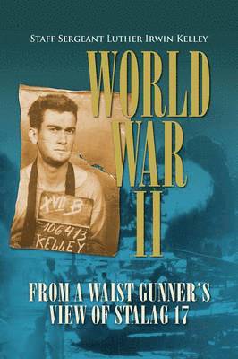 Staff Sergeant Luther Irwin Kelley, Luther Irwin Kelley - World War II from a Waist Gunner's View of Stalag 17, Häftad