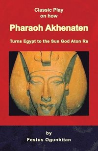 bokomslag Pharaoh Akhenaten Turns Egypt to the Sun God