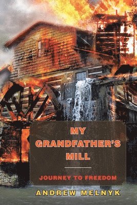 Andrew Melnyk - My Grandfather's Mill, Häftad