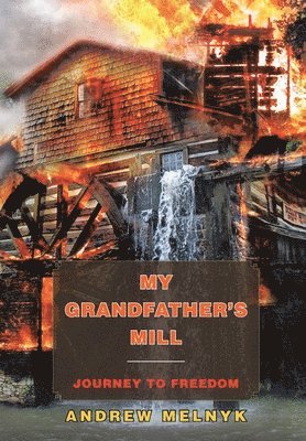 Andrew Melnyk - My Grandfather's Mill, Inbunden