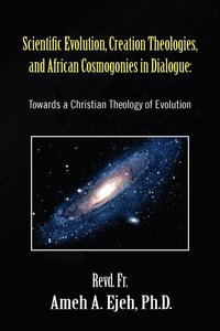bokomslag Scientific Evolution, Creation Theologies, and African Cosmogonies in Dialogue