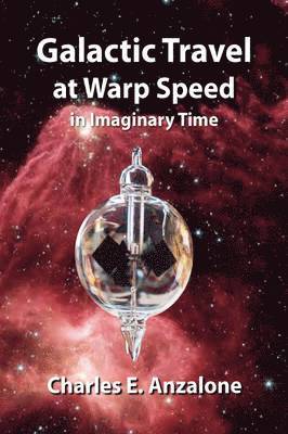 Charles E Anzalone, Charles E. Anzalone - Galactic Travel at Warp Speed In Imaginary Time, Häftad