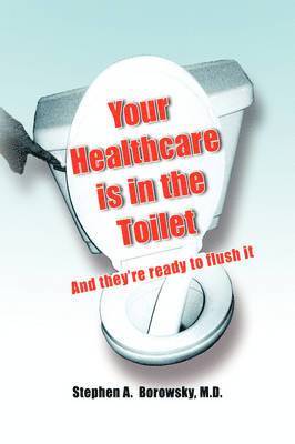 bokomslag Your Healthcare Is in the Toilet......