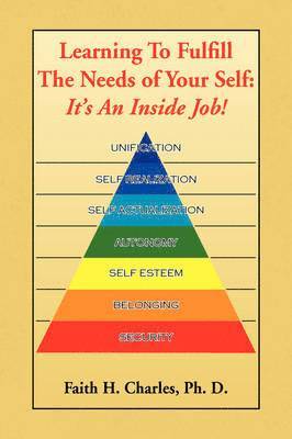 Faith H Ph D Charles, Faith H. Ph. D. Charles - Learning To Fulfill The Needs of Your Self, Inbunden