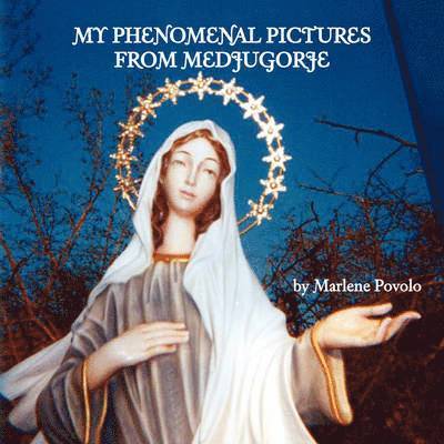 Marlene Povolo - My Phenomenal Pictures From Medjugorje, Häftad