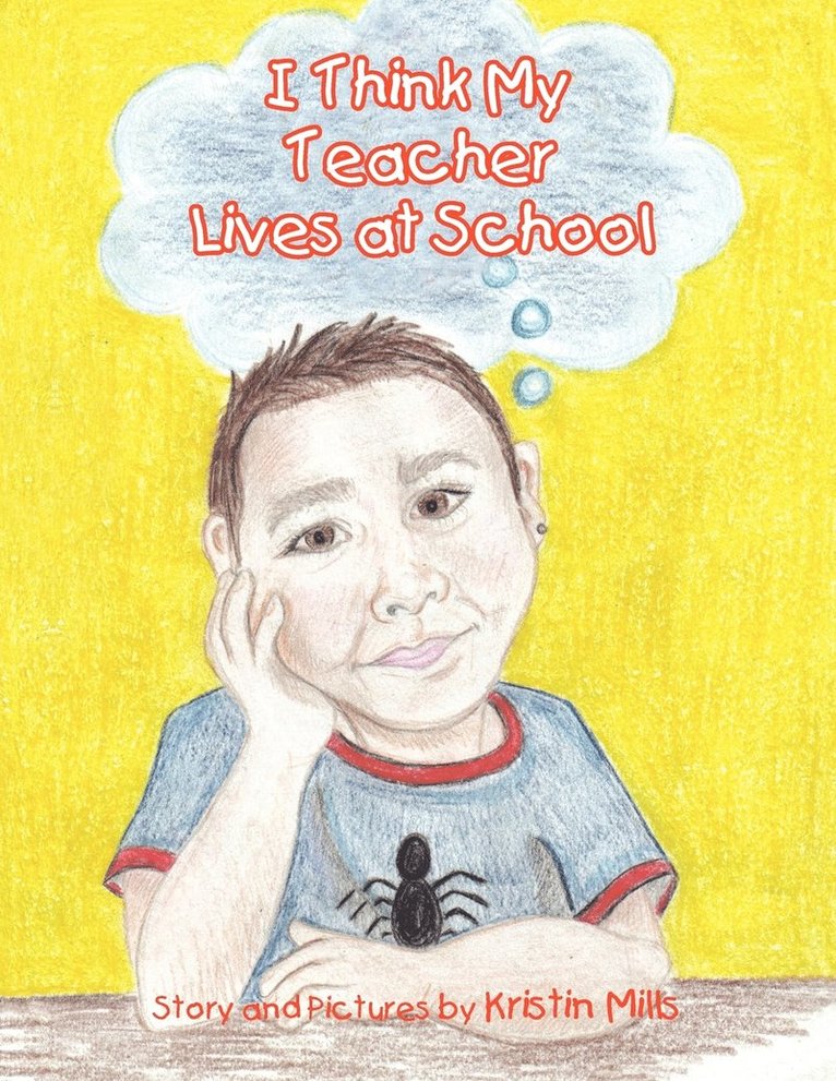 Kristin Mills - I Think My Teacher Lives at School, Häftad