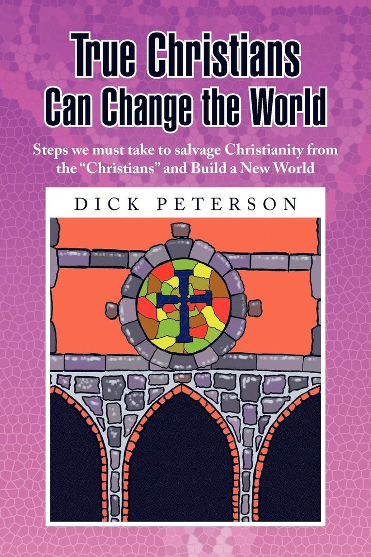 Dick Peterson - True Christians Can Change the World, Häftad
