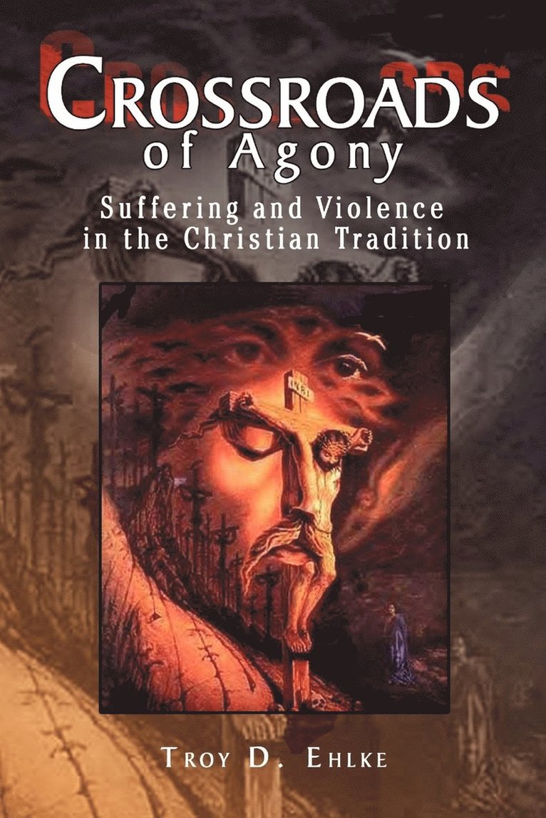 Troy D Ehlke, Troy D. Ehlke - Crossroads of Agony, Häftad