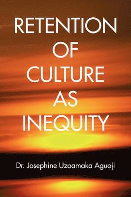 Josephine Uzoamaka Aguoji - Retention of Culture as Inequity, Häftad