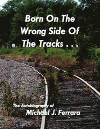 bokomslag Born On The Wrong Side Of The Tracks.