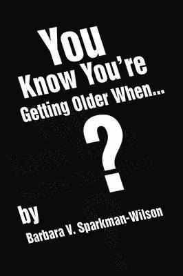 You Know You're Getting Older When... 1