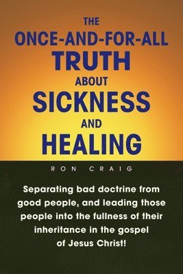 Once-And-For-All Truth About Sickness and Healing