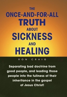 Once-And-For-All Truth About Sickness and Healing