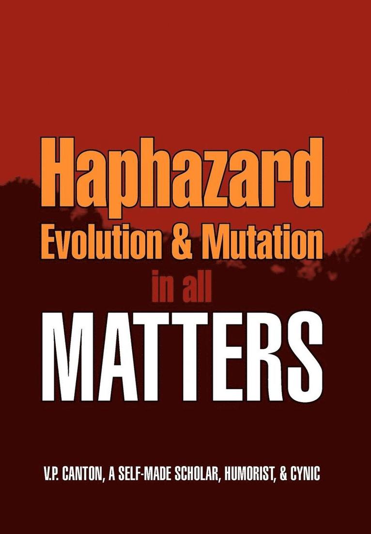 Haphazard Evolution & Mutation in all Matters 1