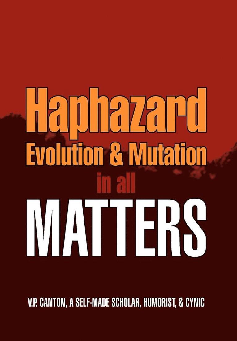 Haphazard Evolution & Mutation in all Matters