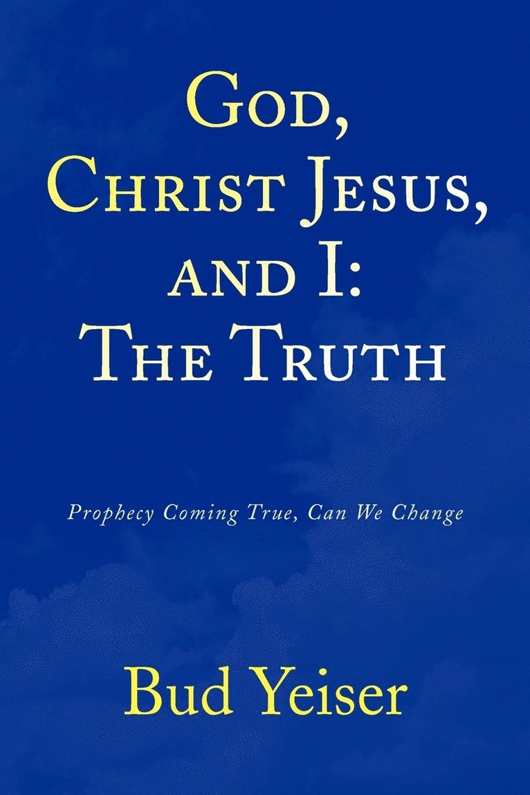 Bud Yeiser - God, Christ Jesus, and I, Häftad