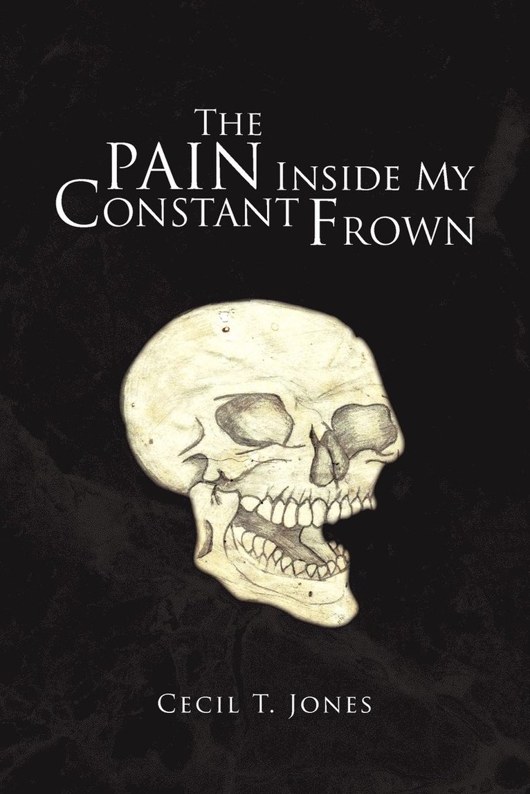 Cecil T Jones, Cecil T. Jones - Pain Inside My Constant Frown, Häftad