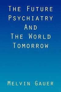 bokomslag The Future Psychiatry and the World Tomorrow