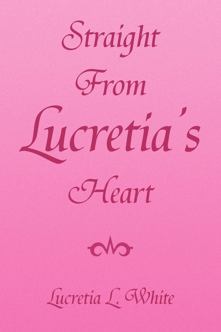 Lucretia L White, Lucretia L. White - Straight from Lucretia's Heart, Häftad