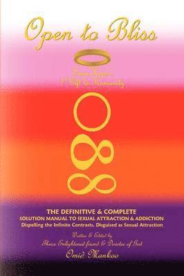 bokomslag Open To Bliss Sage Hope's 1st Gift to Humanity The Definitive & Complete Solution Manual to Sexual Attraction & Addiction