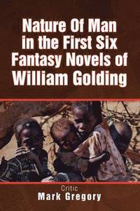 bokomslag Nature of Man in the First Six Fantasy Novels of William Golding