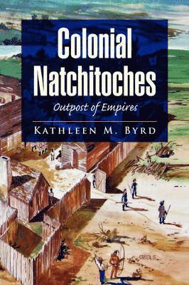 Kathleen M Byrd, Kathleen M. Byrd - Colonial Natchitoches, Inbunden