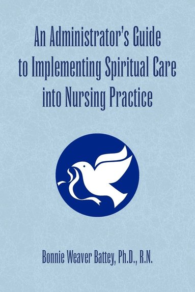 bokomslag An Administrator's Guide to Implementing Spiritual Care into Nursing Practice