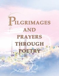 bokomslag Pilgrimages and Prayers Through Poetry