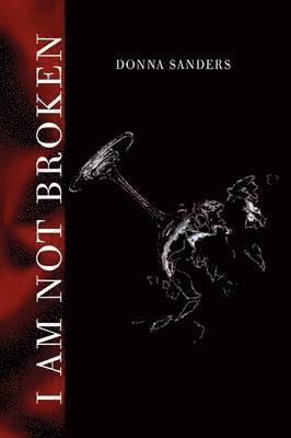 Donna Sanders - I Am Not Broken, Inbunden