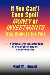 bokomslag If You Can't Even Spell Muney or Investmants This Book Is for You