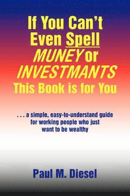 bokomslag If You Can't Even Spell Muney or Investmants This Book Is for You