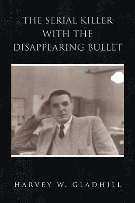 bokomslag The Serial Killer with the Disappearing Bullet