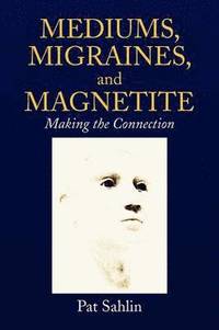 bokomslag Mediums, Migraines, and Magnetite