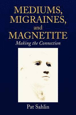 Mediums, Migraines, and Magnetite 1