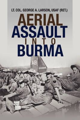 George A Larson, Usaf (Ret ) Lt Col George a Larson, Usaf (Ret ). Lt Col George a. Larson, USAF (Ret.) Lt. Col. George A. Larson - Aerial Assault into Burma, Inbunden
