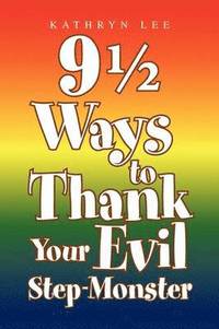 bokomslag 9 1/2 Ways to Thank Your Evil Step-Monster